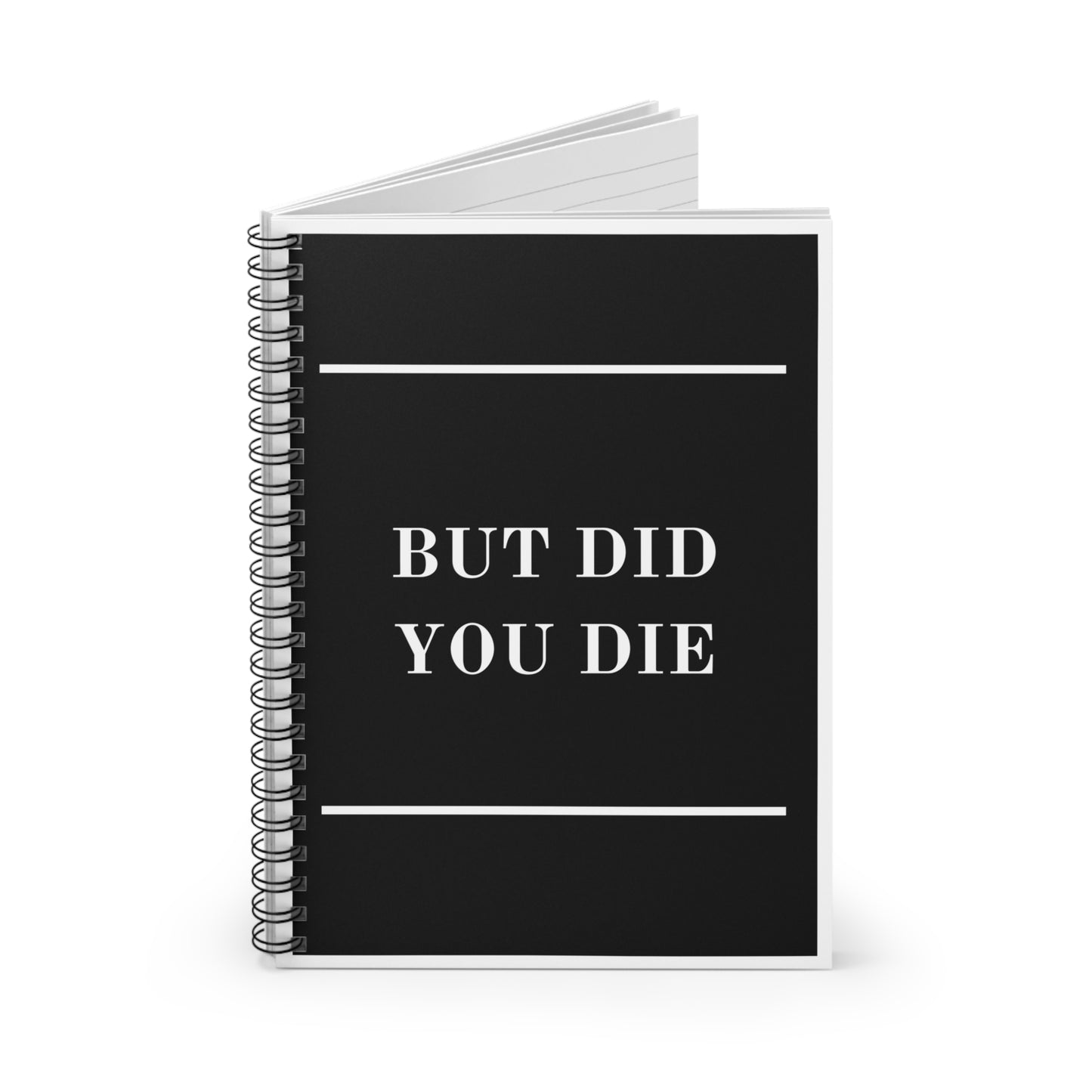 Spiral Notebook - But Did You Die