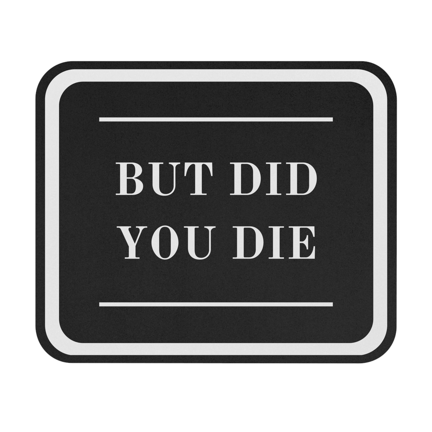 Mouse Pad - Did You Die