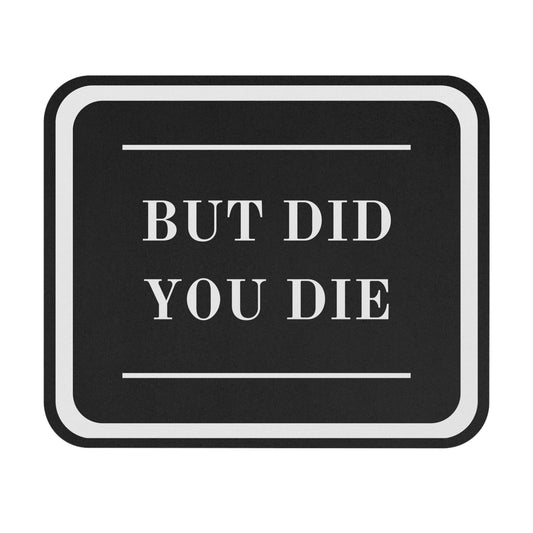 Mouse Pad - Did You Die